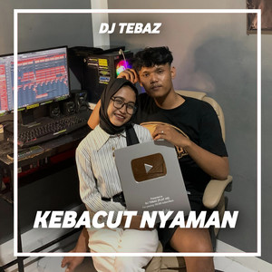 Download Lagu DJ TEBAZ - Kebacut Nyaman MP3 Download Lagu DJ TEBAZ - Kebacut Nyaman MP3