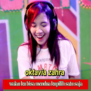 Download Lagu oktavia zahra - Walau Ku Bisa Mendua Kupilih Satu Saja MP3