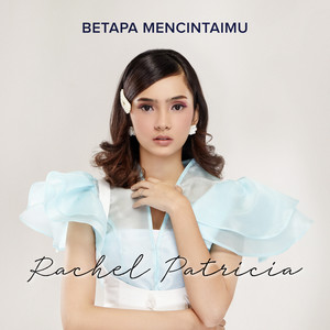 Download Lagu Rachel Patricia - Betapa Mencintaimu MP3 Download Lagu Rachel Patricia - Betapa Mencintaimu MP3