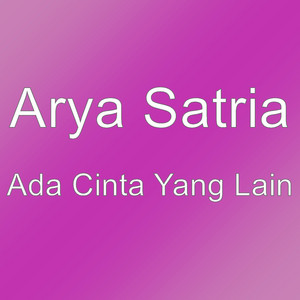 Download Lagu Arya Satria - Ada Cinta Yang Lain MP3