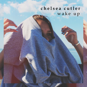 Download Lagu Chelsea Cutler - Wake Up MP3 Download Lagu Chelsea Cutler - Wake Up MP3