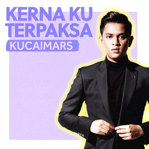 Download Lagu Kucaimars - Kerna Ku Terpaksa MP3 Download Lagu Kucaimars - Kerna Ku Terpaksa MP3