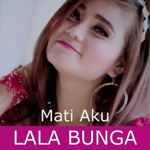Download Lagu Lala Bunga - Mati Aku MP3 Download Lagu Lala Bunga - Mati Aku MP3