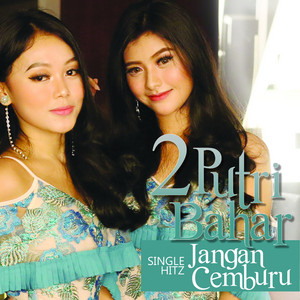 Download Lagu 2 Putri Bahar - Jangan Cemburu MP3 Download Lagu 2 Putri Bahar - Jangan Cemburu MP3