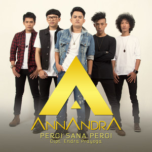 Download Lagu ANNANDRA - Pergi Sana Pergi MP3 Download Lagu ANNANDRA - Pergi Sana Pergi MP3