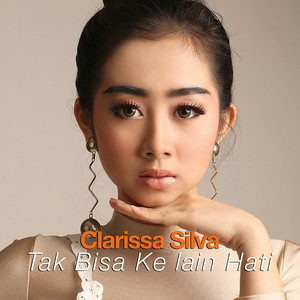 Download Lagu Clarissa Silva - Tak Bisa Ke Lain Hati MP3
