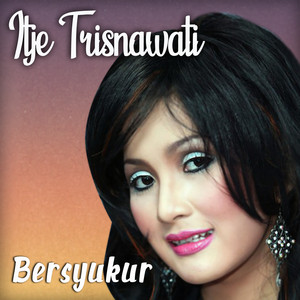 Download Lagu Itje Trisnawati - Bersyukur MP3 Download Lagu Itje Trisnawati - Bersyukur MP3