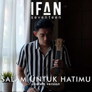 Download Lagu Ifan Seventeen - Salam Untuk Hatimu - Ukulele Version MP3 Download Lagu Ifan Seventeen - Salam Untuk Hatimu - Ukulele Version MP3