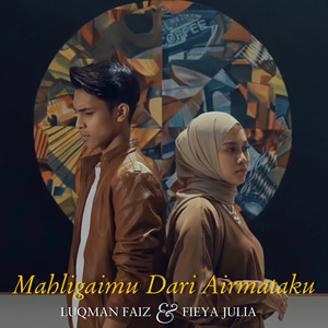 Download Lagu Fieya Julia, Luqman Faiz - Mahligaimu Dari Airmataku MP3 Download Lagu Fieya Julia, Luqman Faiz - Mahligaimu Dari Airmataku MP3