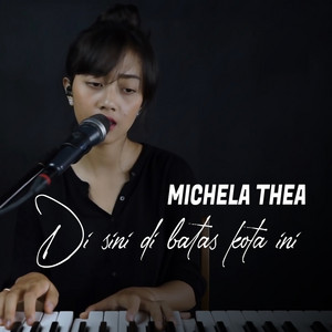 Download Lagu Michela Thea - Di Sini Di Batas Kota Ini MP3 Download Lagu Michela Thea - Di Sini Di Batas Kota Ini MP3