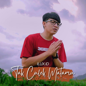 Download Lagu Ilux ID - Tak Culek Matamu MP3