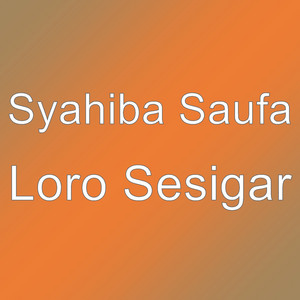 Download Lagu Syahiba Saufa - Loro Sesigar MP3 Download Lagu Syahiba Saufa - Loro Sesigar MP3