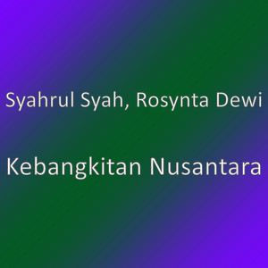 Download Lagu Syahrul Syah, Rosynta Dewi - Kebangkitan Nusantara MP3