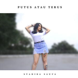 Download Lagu Syahiba Saufa - Putus Atau Terus MP3 Download Lagu Syahiba Saufa - Putus Atau Terus MP3