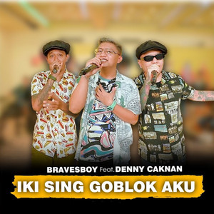 Download Lagu Denny Caknan, Bravesboy - Iki Sing Goblok Aku MP3 Download Lagu Denny Caknan, Bravesboy - Iki Sing Goblok Aku MP3