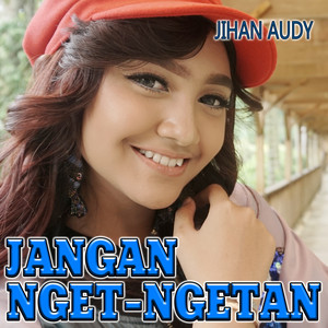 Download Lagu Jihan Audy - Jangan Nget Ngetan MP3 Download Lagu Jihan Audy - Jangan Nget Ngetan MP3