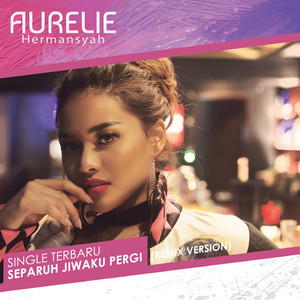 Download Lagu Aurelie Hermansyah - Separuh Jiwaku Pergi MP3 Download Lagu Aurelie Hermansyah - Separuh Jiwaku Pergi MP3