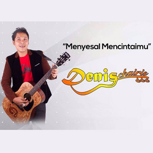 Download Lagu Denis Chairis - Menyesal Mencintaimu MP3