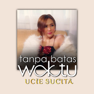 Download Lagu Ucie Sucita - Tanpa Batas Waktu MP3 Download Lagu Ucie Sucita - Tanpa Batas Waktu MP3
