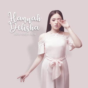 Download Lagu Hannah Delisha - Esok Masih Ada MP3 Download Lagu Hannah Delisha - Esok Masih Ada MP3