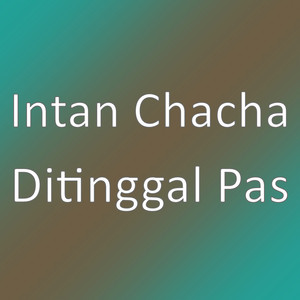 Download Lagu Intan Chacha - Ditinggal Pas MP3