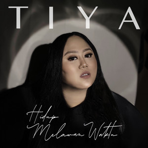 Download Lagu Tiya - Hidup Melawan Waktu MP3