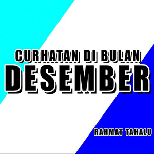 Download Lagu Rahmat Tahalu - Curhatan Di Bulan Desember MP3