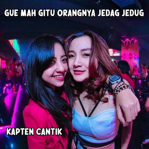 Download Lagu Kapten Cantik - Gue Mah Gitu Orangnya Jedag Jedug MP3 Download Lagu Kapten Cantik - Gue Mah Gitu Orangnya Jedag Jedug MP3