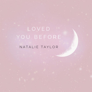 Download Lagu Natalie Taylor - Loved You Before MP3 Download Lagu Natalie Taylor - Loved You Before MP3