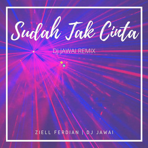Download Lagu DJ Jawai, Ziell Ferdian - Sudah Tak Cinta (DJ Jawai Remix) MP3 Download Lagu DJ Jawai, Ziell Ferdian - Sudah Tak Cinta (DJ Jawai Remix) MP3