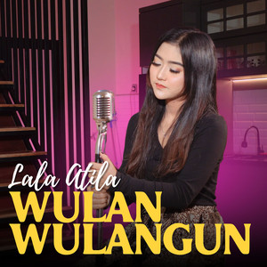 Download Lagu Lala Atila - Wulan Wulangun MP3 Download Lagu Lala Atila - Wulan Wulangun MP3