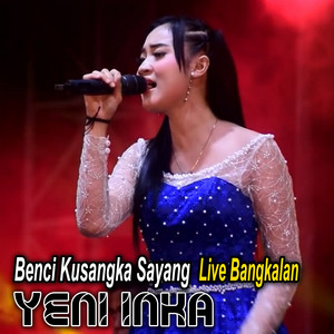 Download Lagu Yeni Inka - Benci Kusangka Sayang - Live Bangkalan MP3 Download Lagu Yeni Inka - Benci Kusangka Sayang - Live Bangkalan MP3