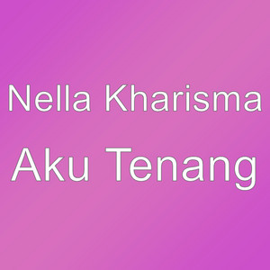 Download Lagu Nella Kharisma - Aku Tenang MP3 Download Lagu Nella Kharisma - Aku Tenang MP3