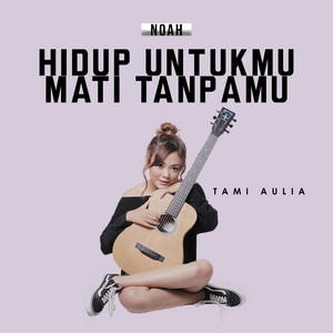 Download Lagu Tami Aulia - Hidup Untukmu, Mati Tanpamu MP3 Download Lagu Tami Aulia - Hidup Untukmu, Mati Tanpamu MP3