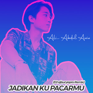 Download Lagu Ali Abdul Aziz, dj suryapro - Jadikan Ku Pacarmu (DJ Ajisuryapro Remix) MP3