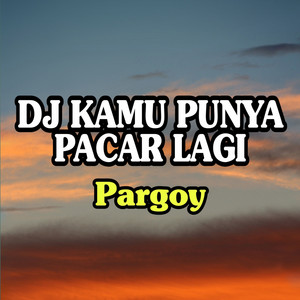 Download Lagu Dj Saputra - DJ Kamu Punya Pacar Lagi - Pargoy MP3