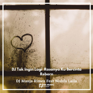 Download Lagu DJ Manja Rimex, Nishfa Laila - DJ Tak Ingin Lagi Rasanya Ku Bercinta Reborn MP3