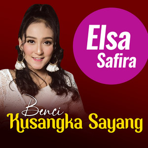 Download Lagu Elsa Safira - Benci Kusangka Sayang MP3 Download Lagu Elsa Safira - Benci Kusangka Sayang MP3