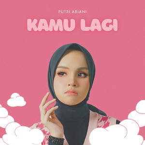 Download Lagu Putri Ariani - Kamu Lagi MP3 Download Lagu Putri Ariani - Kamu Lagi MP3