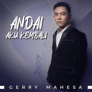 Download Lagu Gerry Mahesa - Andai Aku Kembali MP3 Download Lagu Gerry Mahesa - Andai Aku Kembali MP3