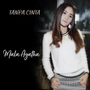 Download Lagu Mala Agatha - Tanpa Cinta MP3 Download Lagu Mala Agatha - Tanpa Cinta MP3