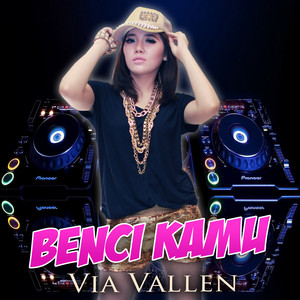 Download Lagu Via Vallen, Dj Ivan Banyuwangi - Benci Kamu MP3 Download Lagu Via Vallen, Dj Ivan Banyuwangi - Benci Kamu MP3