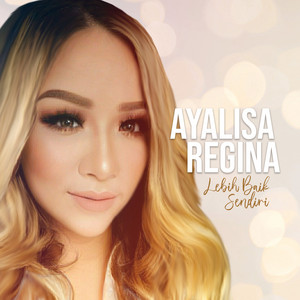 Download Lagu Ayalisa Regina - Lebih Baik Sendiri - Remix Version MP3 Download Lagu Ayalisa Regina - Lebih Baik Sendiri - Remix Version MP3