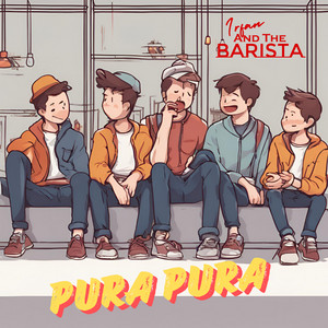 Download Lagu Irfan & The Barista - Pura Pura MP3 Download Lagu Irfan & The Barista - Pura Pura MP3