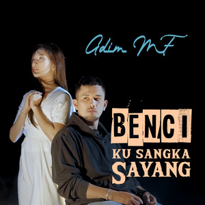 Download Lagu Adim MF - Benci Kusangka Sayang MP3 Download Lagu Adim MF - Benci Kusangka Sayang MP3