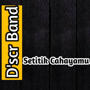 Download Lagu D'scr Band - Setitik Cahayamu MP3 Download Lagu D'scr Band - Setitik Cahayamu MP3
