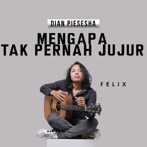 Download Lagu Felix Irwan - Mengapa Tak Pernah Jujur MP3