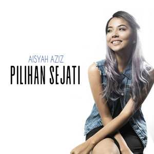 Download Lagu Aisyah Aziz - Pilihan Sejati MP3 Download Lagu Aisyah Aziz - Pilihan Sejati MP3