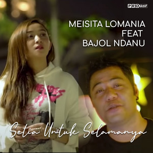 Download Lagu Meisita Lomania, Bajol Ndanu - Setia Untuk Selamanya MP3 Download Lagu Meisita Lomania, Bajol Ndanu - Setia Untuk Selamanya MP3