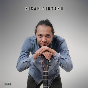 Download Lagu Felix Irwan - Kisah Cintaku MP3 Download Lagu Felix Irwan - Kisah Cintaku MP3